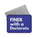 Finer with Doctorate Laptop Sleeve